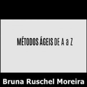 Imagem do curso Métodos Ágeis de A a Z - Bruna Ruschel Moreira