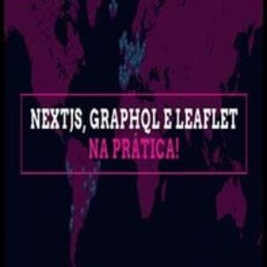Imagem do curso Aprenda NextJS, GraphQL e Leaflet na Prática! - Willian Justen de Vasconcellos e Guilherme Louro