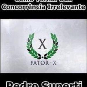 Imagem do curso Fator X Como Tornar Sua Concorrência Irrelevante - Pedro Superti
