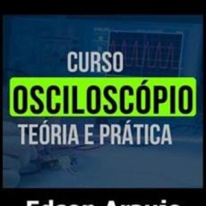 Imagem do curso Osciloscópio: Teoria e Prática - Edson Araujo